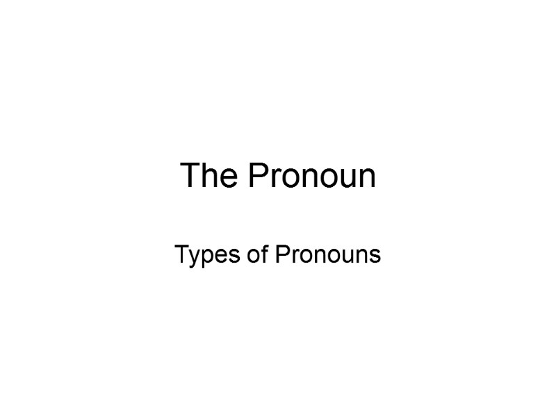 The Pronoun Types of Pronouns